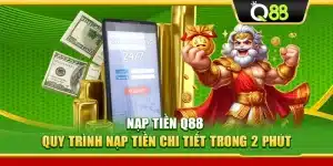 Nạp Tiền Q88 – Quy Trình Nạp Tiền Chi Tiết Trong 2 Phút