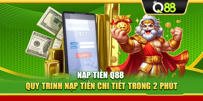 Nạp Tiền Q88 – Quy Trình Nạp Tiền Chi Tiết Trong 2 Phút