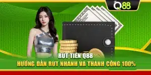 Rút tiền Q88 – Hướng Dẫn Rút Nhanh Và Thành Công 100%