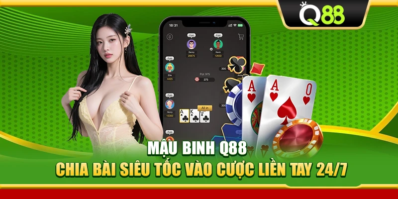 Mậu Binh Q88 – Chia Bài Siêu Tốc Vào Cược Liền Tay 24/7
