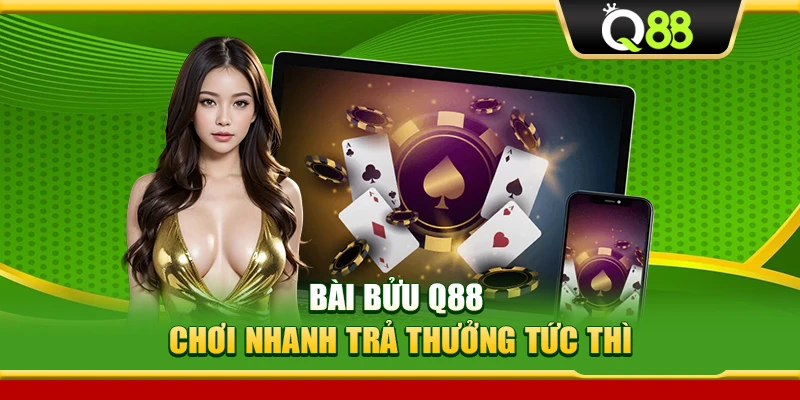Bài Bửu Q88 – Chơi Nhanh Trả Thưởng Tức Thì