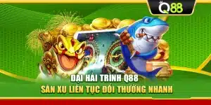 Đại Hải Trình Q88 – Săn Xu Liên Tục Đổi Thưởng Nhanh
