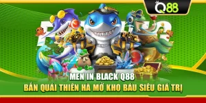 Men In Black Q88 – Bắn Quái Thiên Hà Mở Kho Báu Siêu Giá Trị
