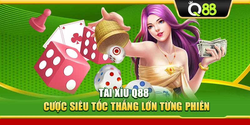 Tài Xỉu Q88 – Cược Siêu Tốc Thắng Lớn Từng Phiên