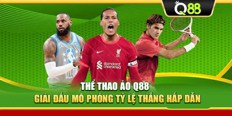 Thể Thao Ảo Q88 – Giải Đấu Mô Phỏng Tỷ Lệ Thắng Hấp Dẫn