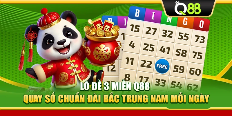Lô Đề 3 Miền Q88 – Quay Số Chuẩn Đài Bắc Trung Nam Mỗi Ngày
