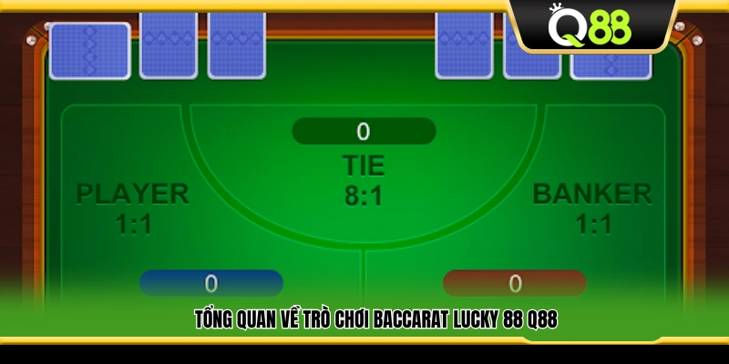 Khái quát về Baccarat Lucky 88 tại Q88