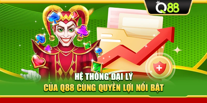 Hệ thống đại lý của Q88 cùng quyền lợi nổi bật