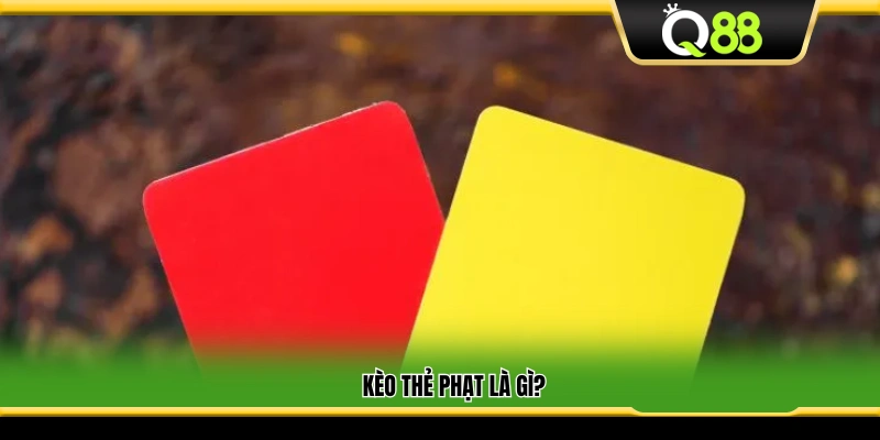 Kèo thẻ phạt là gì trong bóng đá?