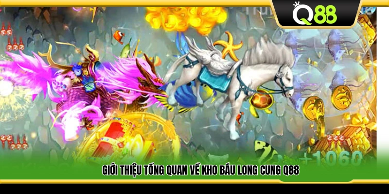 Tổng quan nhanh về trò chơi Kho báu long cung Q88