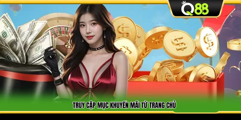 Vào trực tiếp mục Khuyến mãi ngay tại trang chủ Q88