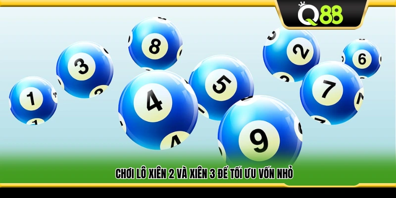 Chọn lô xiên 2–3 nhằm tối ưu hóa vốn ít