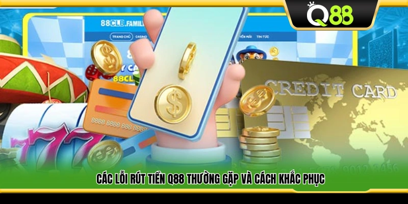 Các sự cố rút tiền thường gặp cùng cách khắc phục