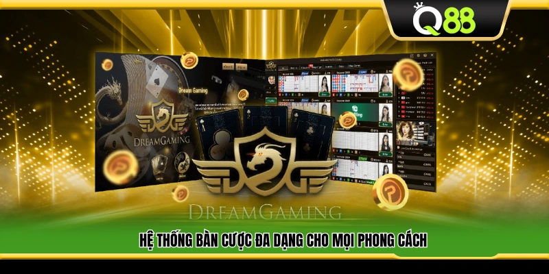 Nhiều bàn cược phù hợp mọi kiểu chơi