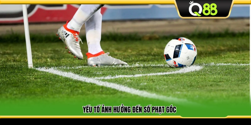 Những yếu tố tác động đến soi kèo phạt góc